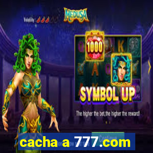 cacha a 777.com